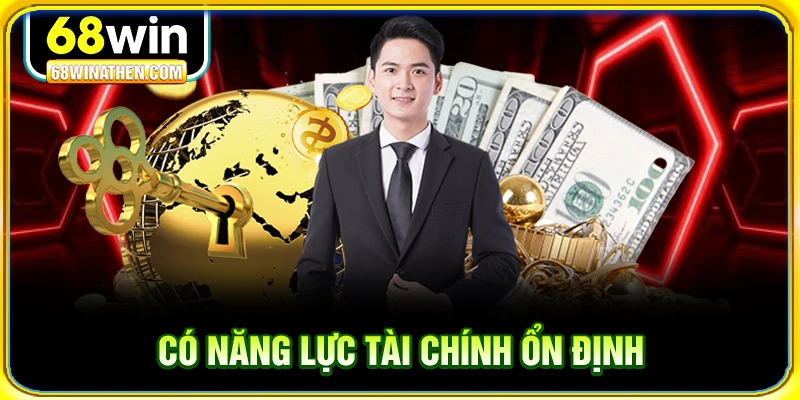 Có năng lực tài chính ổn định