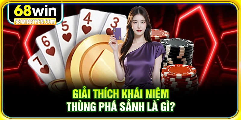 Giải thích khái niệm thùng phá sảnh là gì?